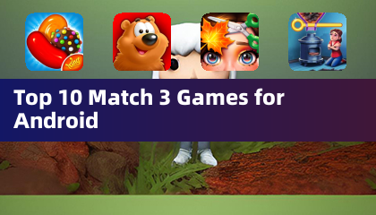 Top 10 Match 3 Games for Android